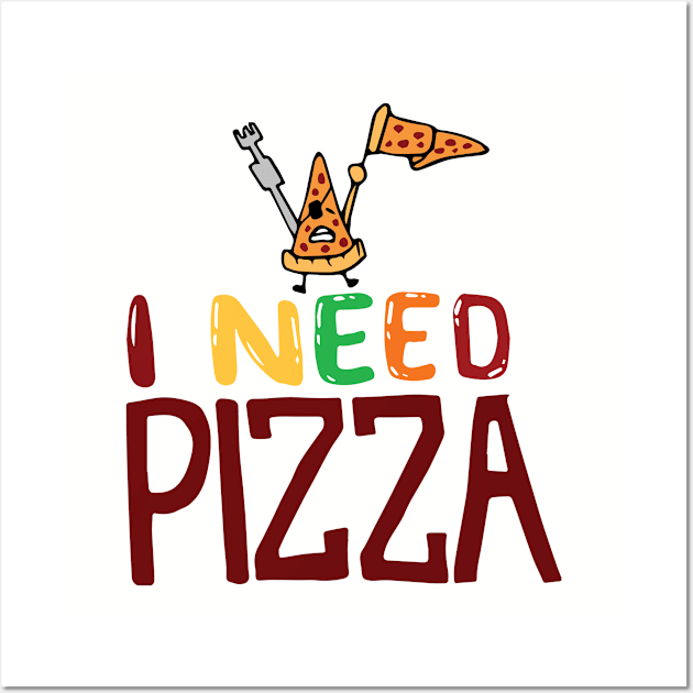 I Need Pizza Wall Art by Besex